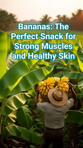 Bananas: The Perfect Snack for Strong Muscles and Healthy Skin
