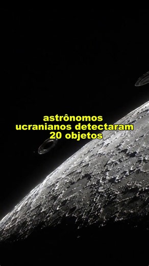 Ovnis sobre a Lua: Astrônomos ucranianos afirmam detecção