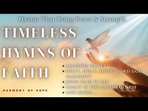 Timeless Hymns of Faith | 11 Powerful Hymns of Worship & Praise