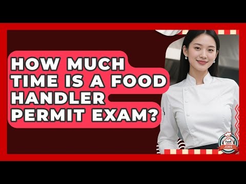 How Much Time Is A Food Handler Permit Exam? - Food Service Jobs