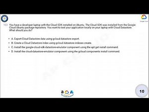 Q103. You have a developer laptop with the Cloud SDK installed on Ubuntu. The Cloud SDK was installe
