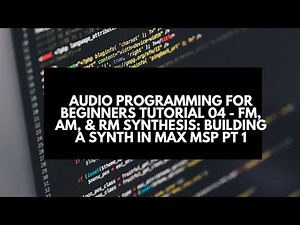 Audio Programming for Beginners Tutorial 04 - FM, AM, & RM Synthesis in Max MSP