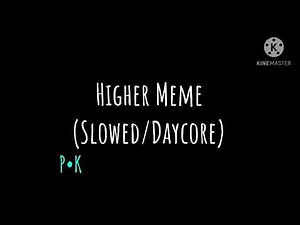 Higher Meme (Slowed/Daycore