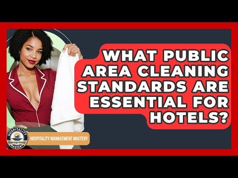 What Public Area Cleaning Standards Are Essential For Hotels? - Hospitality Management Mastery