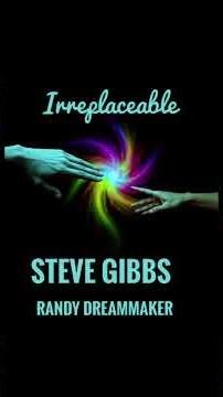 IRREPLACEABLE By Steve Gibbs and Randy Dreammaker.