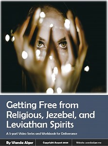 VIDEO SERIES: Getting Free From Religious, Jezebel and Leviathan Spirits - Wanda Alger