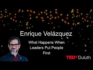 What happens when leaders put people first | Enrique Velázquez | TEDxDuluth