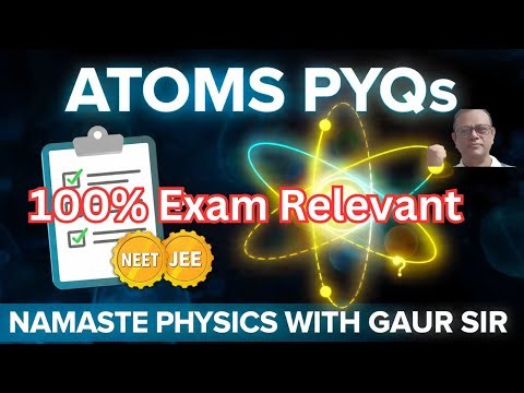 ATOMS PYQs /SCORE BOOSTER/NEET & JEE Must Watch/BY NAMASTE PHYSICS WITH GAUR SIR