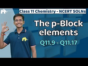 The p Block elements Class 11 Chemistry | NCERT Solutions Chapter 11 | Questions 9-17 CBSE JEE NEET
