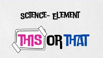 Element/Atoms/Periodic Table This or That-NO PREP, Movement Break Middle School