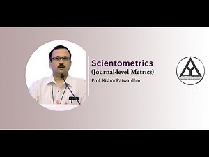 Lecture on "Scientometrics (Part-1) (Journal-level metrics)" by Prof. Kishor Patwardhan