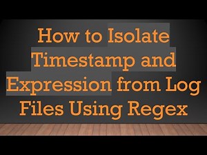 How to Isolate Timestamp and Expression from Log Files Using Regex