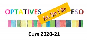 OPTATIVES DE 1r, 2n i 3r ESO. CURS 2020-21