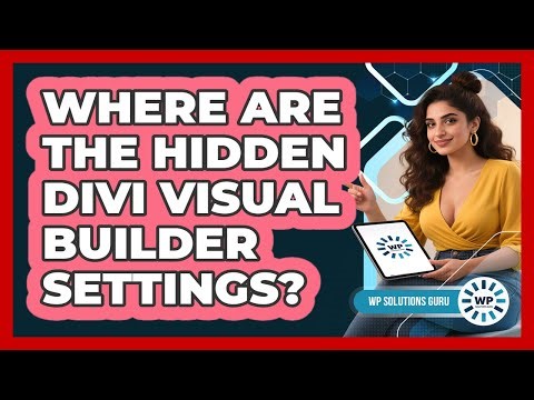 Where Are The Hidden Divi Visual Builder Settings? - WP Solutions Guru