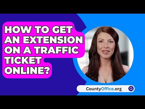 How To Get An Extension On A Traffic Ticket Online? - CountyOffice.org