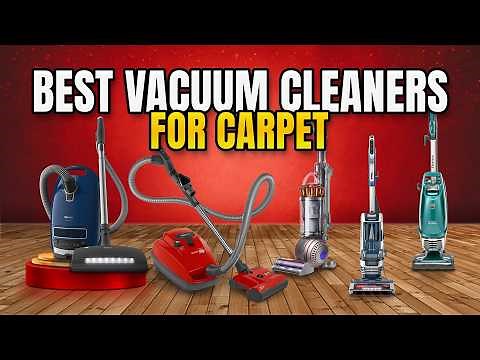 Best Vacuum Cleaner for Carpet 2025: Top 5 Options for Thick and Low Pile Carpets