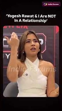 “Yogesh Rawat & I are NOT in a relationship!”