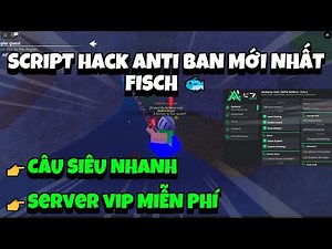 Hướng Dẫn Cách Hack Câu Nhanh Fisch 100% Anti Ban Mới Nhất - Script Fisch Auto Farm Mới Nhất 2025