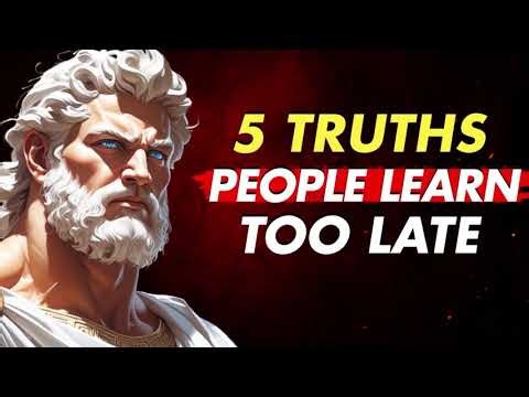 5 Truths Most People Learn Too Late in Life - Stoicism
