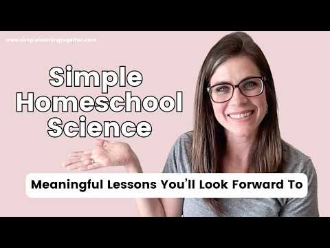 Simple Homeschool Science | Meaningful, Engaging Lessons You'll Love to Teach