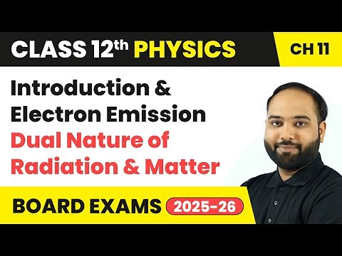 Introduction & Electron Emission - Dual Nature of Radiation & Matter | Class 12 Physics Chapter 11