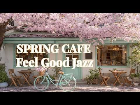 Spring Café Jazz ☕ Feel Good BGM for Work, Relax & Focus (3 Hours)