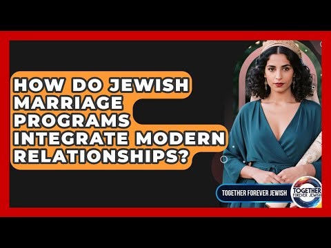 How Do Jewish Marriage Programs Integrate Modern Relationships? - Together Forever Jewish