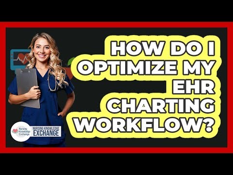 How Do I Optimize My EHR Charting Workflow?