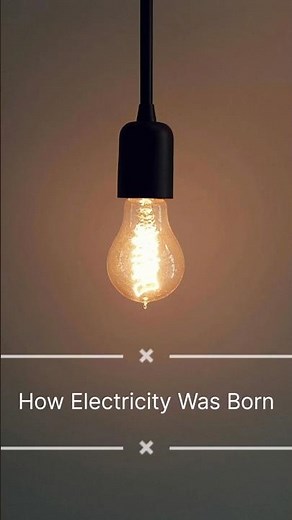 How Electricity Was Born