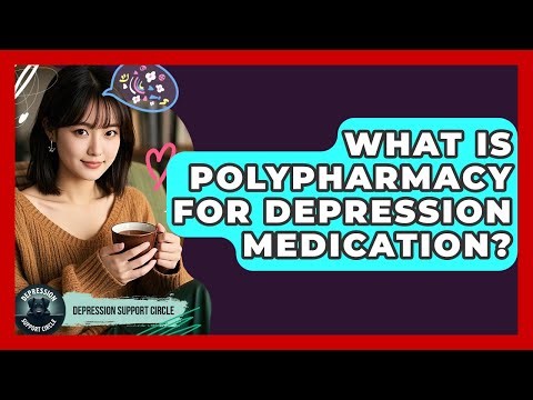 What Is Polypharmacy For Depression Medication? - Depression Support Circle