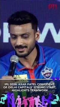 IPL 2026: Axar Patel confident of Delhi Capitals’ strong start, highlights teamwork
