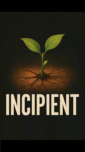 Incipient – When Something Is Just Beginning