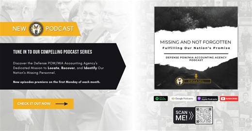 Tune in to DPAA's new and compelling podcast series: Discover the Defense POW/MIA Accounting Agency's dedicated mission to locate, recover, and identify our nation's missing personnel. New episodes premiere on the first Monday of each month. Listen on: - [DVIDS](https://www.dvidshub.net/audio/80799/missing-and-not-forgotten-episode-1-dpaa) - [YouTube](https://www.youtube.com/watch?v=PYDTpaph9XA) | Defense POW / MIA Accounting Agency