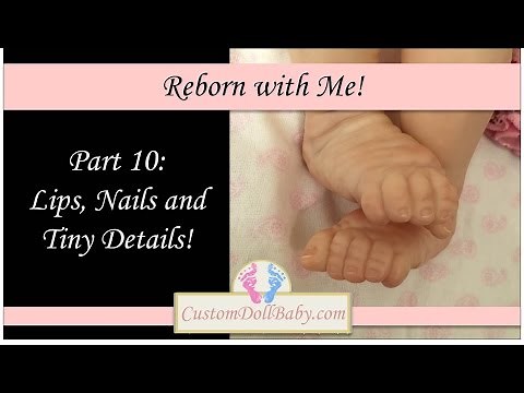 Reborn with Me! Part 10: Painting Reborn Lips, Nails and Other Details
