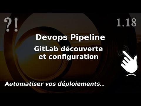 Pipeline Devops - 1.18. GITLAB : découverte et configuration | tutos fr