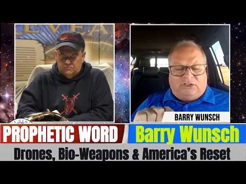 Barry Wunsch PROPHETIC WORD Updates - Drones, Bio-Weapons & America’s Reset | Prophecy Revealed