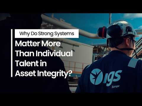 Why Do Strong Systems Matter More Than Individual Talent in Asset Integrity?