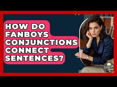How Do FANBOYS Conjunctions Connect Sentences? - Lexicon Lounge