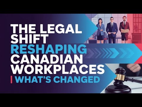 The Legal Shift Reshaping Canadian Workplaces | What's Changed