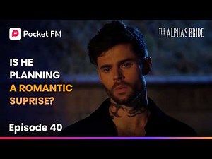 Ep 40 | The Alpha's Bride | Is He Planning a Romantic Surprise? | Pocket FM