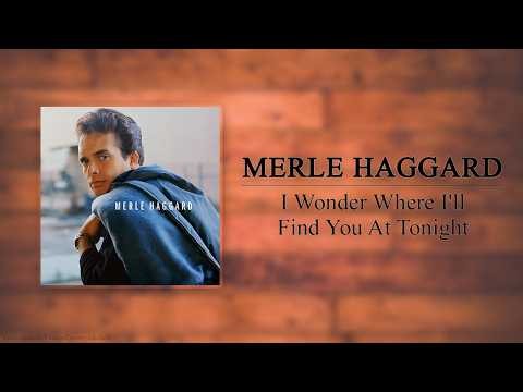 Merle Haggard - I Wonder Where I'll Find You At Tonight