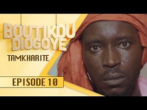 Série - BOUTIKOU DIOGOYE - Episode 10 - Tamkharite