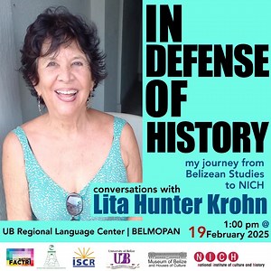 Our Intercultural Indigenous Language Institute in partnership with the History Department is pleased to host Ms. Lita Hunter Krohn in a discussion on her work in writing Belizean history. Join us on February 19th, 2025, Regional Language Center (upstairs lobby) at 1 pm. This sit down promises to be a fantastic conversation and reflection on life and Ms Krohn’s lived experiences with historical topics. “In Defense of History!” | University of Belize