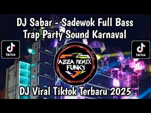 DJ SABAR - SADEWOK FULL BASS TRAP PARTY || DUH SAYANG NGPUNTENE SAESTU VIRAL TIKTOK 2025