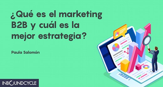 ᐅ Marketing B2B: qué es, estrategias y campañas - InboundCycle