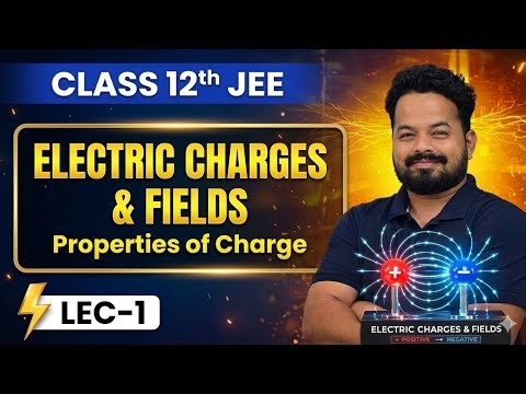 Electric Charge and Field | Lec-1 | Class 12|JEE main| Physics