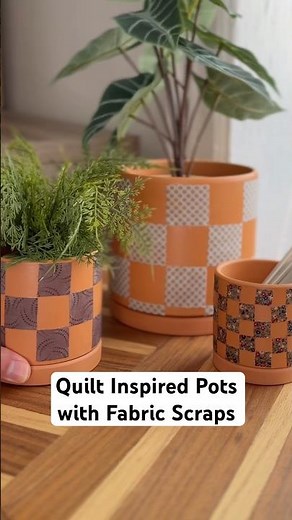 How to Make Quilt Inspired Pots with Fabric Scraps & Mod Podge