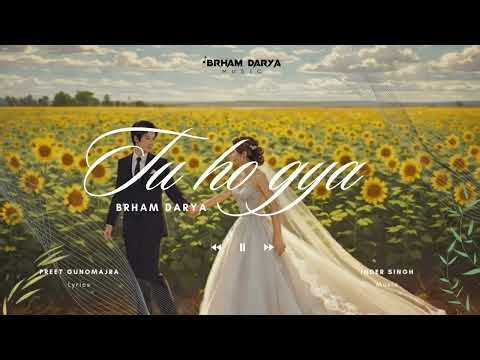 Tu Ho Gya (Official Song) - Brham Darya | Preet Gunomajra | Inder singh | New Punjabi Songs