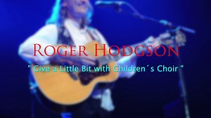 Give a Little Bit with Children´s Choir - Roger Hodgson -