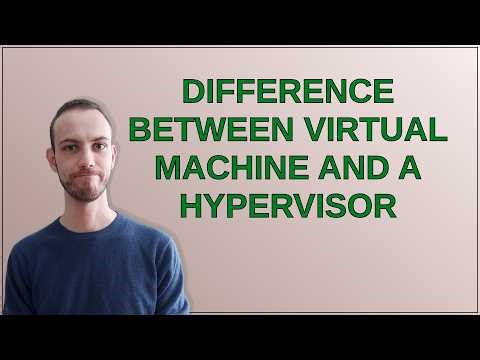 Difference between Virtual Machine and a Hypervisor